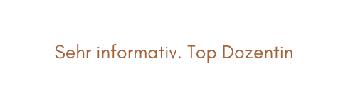 Sehr informativ Top Dozentin