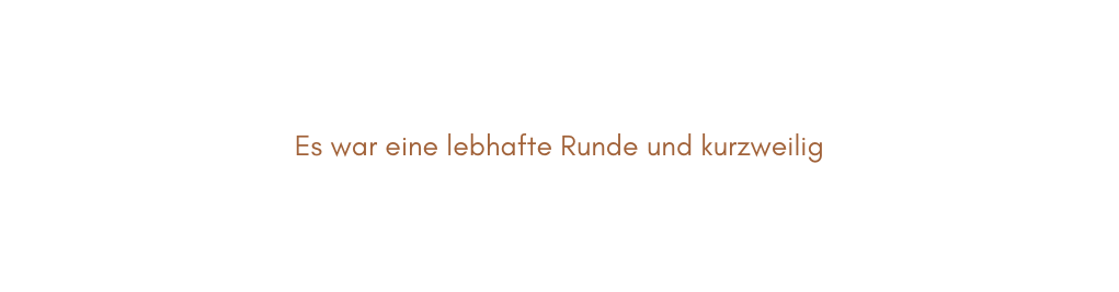 Es war eine lebhafte Runde und kurzweilig